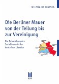 Die Berliner Mauer von der Teilung bis zur Vereinigung (eBook, PDF)