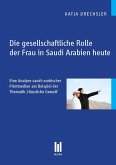 Die gesellschaftliche Rolle der Frau in Saudi Arabien heute (eBook, PDF)