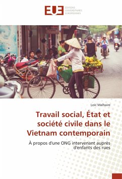 Travail social, État et société civile dans le Vietnam contemporain - Malhaire, Loïc