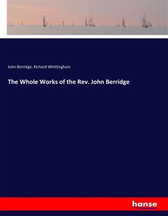 The Whole Works of the Rev. John Berridge - Berridge, John;Whittingham, Richard
