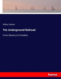 The Underground Railroad - Siebert, Wilbur