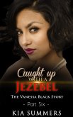 Caught Up with a Jezebel 6 (The Vanessa Black Story, #6) (eBook, ePUB)