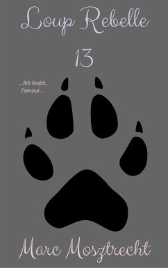 Loup Rebelle 13 (La Guerre Des Loups, #14) (eBook, ePUB) - Mosztrecht, Marc