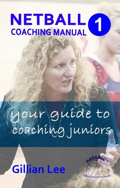 Netball Coaching Manual 1 - Your Guide to Coaching Juniors (Netskills Netball Coaching Manuals, #1) (eBook, ePUB) - Lee, Gillian