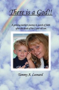 There is a God!!: A Greiving Mother's Journey in Search of Faith After the Death of her Two year old son - Leonard, Tammy A.