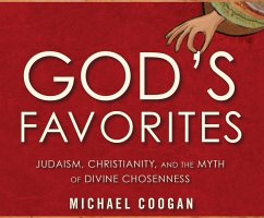 God's Favorites: Judaism, Christianity, and the Myth of Divine Chosenness - Coogan, Michael