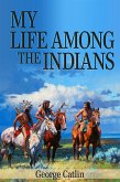 My Life Among the Indians (Illustrated) (eBook, ePUB)