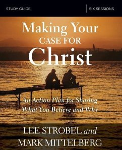 Making Your Case for Christ Bible Study Guide - Strobel, Lee; Mittelberg, Mark