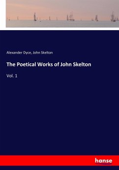 The Poetical Works of John Skelton - Dyce, Alexander;Skelton, John