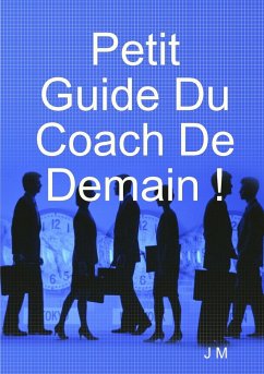 Petit Guide Du Coach De Demain ! - M, J.