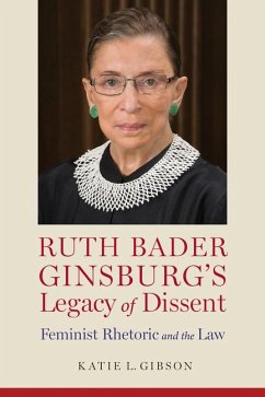 Ruth Bader Ginsburg's Legacy of Dissent: Feminist Rhetoric and the Law - Gibson, Katie L.