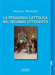 La pedagogia cattolica nel secondo Ottocento (eBook, ePUB) - Marrone, Andrea