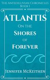 Atlantis On the Shores of Forever (The Antediluvian Chronicles, #1) (eBook, ePUB)