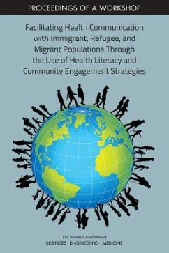 Facilitating Health Communication with Immigrant, Refugee, and Migrant Populations Through the Use of Health Literacy and Community Engagement Strategies - National Academies of Sciences Engineering and Medicine; Health And Medicine Division; Board on Population Health and Public Health Practice; Roundtable on Health Literacy