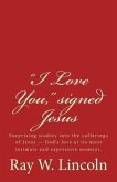 "I Love You," signed Jesus: Surprising studies into the sufferings of Jesus ? God's love at its most intimate and expressive moment.