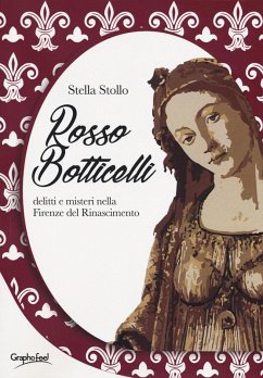 Rosso Botticelli. Delitti e misteri nella Firenze del Rinascimento - Stollo, Stella