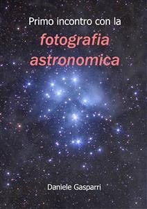 Primo incontro con la fotografia astronomica (eBook, PDF) - Gasparri, Daniele