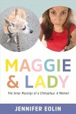 Maggie & Lady: The Inner Musings of a Chihuahua: A Memoir Volume 1