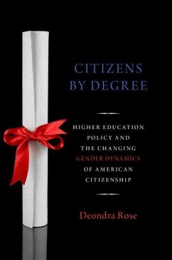 Citizens by Degree: Higher Education Policy and the Changing Gender Dynamics of American Citizenship - Rose, Deondra