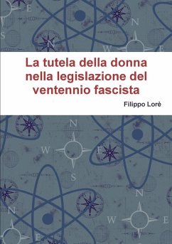 LA TUTELA DELLA DONNA NELLA LEGISLAZIONE DEL VENTENNIO FASCISTA - Lorè, Filippo