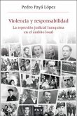 Violencia y responsabilidad : la represión judicial franquista en el ámbito local