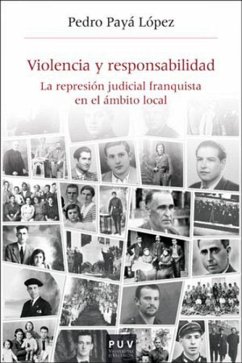 Violencia y responsabilidad : la represión judicial franquista en el ámbito local - Payá López, Pedro