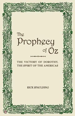 The Prophecy of Oz: The Victory of Dorothy, the Spirit of the Americas - Spaulding, Rick