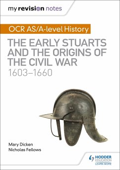 My Revision Notes: OCR AS/A-level History: The Early Stuarts and the Origins of the Civil War 1603-1660 - Fellows, Nicholas; Dicken, Mary