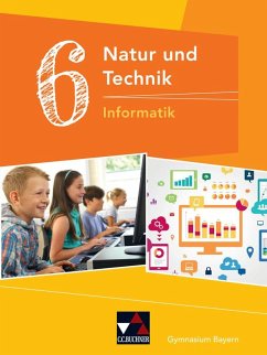 Natur und Technik 6: Informatik Bayern - Bergmann, Dieter; Schyma, Sebastian
