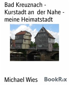 Bad Kreuznach - Kurstadt an der Nahe - meine Heimatstadt (eBook, ePUB) - Wies, Michael