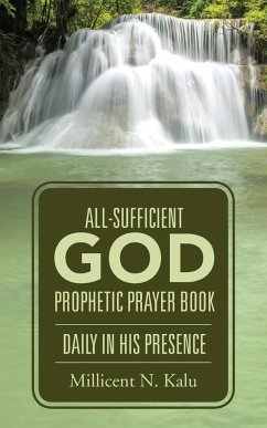 All-Sufficient God Prophetic Prayer Book Daily in His Presence - Kalu, Millicent N.