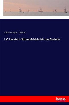 J. C. Lavater's Sittenbüchlein für das Gesinde - Lavater, Johann Caspar
