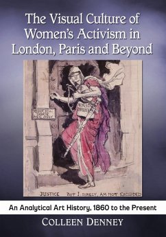 The Visual Culture of Women's Activism in London, Paris and Beyond - Denney, Colleen