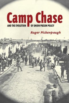 Camp Chase and the Evolution of Union Prison Policy - Pickenpaugh, Roger