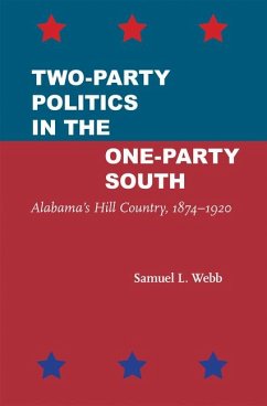 Two-Party Politics in the One-Party South: Alabama's Hill Country, 1874-1920 - Webb, Samuel L.