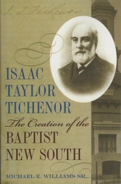 Isaac Taylor Tichenor: The Creation of the Baptist New South - Williams, Michael