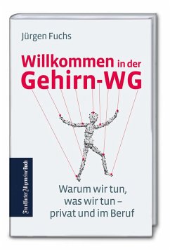 Willkommen in der Gehirn-WG: Warum wir tun, was wir tun - privat und im Beruf - Fuchs, Jürgen