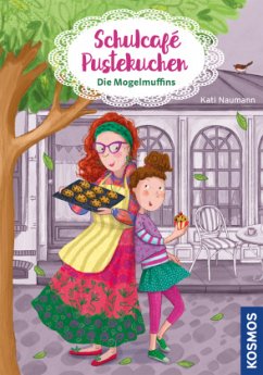 Die Mogelmuffins / Schulcafé Pustekuchen Bd.1 - Naumann, Kati