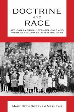 Doctrine and Race: African American Evangelicals and Fundamentalism Between the Wars - Mathews, Mary Beth Swetnam
