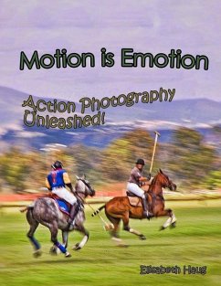 Motion Is Emotion: Action Photography Unleashed - Haug, Elisabeth Anne