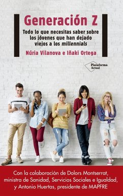 Generación Z : todo lo que necesitas saber sobre los jóvenes que han dejado viejos a los millennials - Vilanova, Núria; Ortega, Iñaki