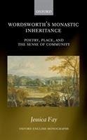 Wordsworth's Monastic Inheritance: Poetry, Place, and the Sense of Community - Fay, Jessica