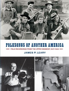 Folksongs of Another America: Field Recordings from the Upper Midwest, 1937-1946 - Leary, James P.