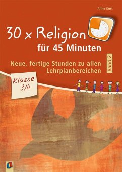 30 x Religion für 45 Minuten - Band 2 - Klasse 3/4 - Kurt, Aline