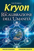 Kryon - La Ricalibrazione dell'Umanità (eBook, ePUB) Kryon - La Ricalibrazione dell'Umanità (eBook, ePUB)