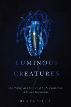 Luminous Creatures: The History and Science of Light Production in Living Organisms - Anctil, Michel