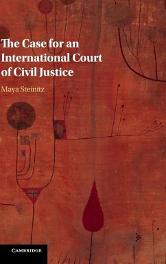 The Case for an International Court of Civil Justice - Steinitz, Maya