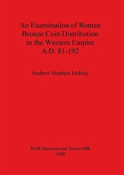 An Examination of Roman Bronze Coin Distribution in the Western Empire A.D. 81-192 - Hobley, Andrew Stephen