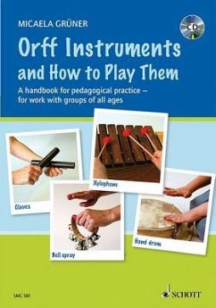 Orff Instruments and How to Play Them: A Handbook for Pedagogical Practice for Work with Groups of All Ages - Gruner, Micaela