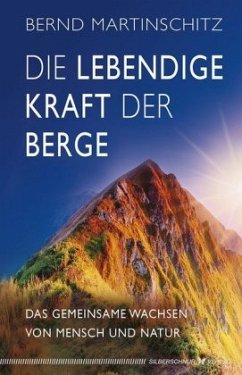 Die lebendige Kraft der Berge - Martinschitz, Bernd